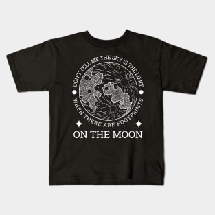 Don't tell me the sky is the limit when there are footprints on the moon Kids T-Shirt